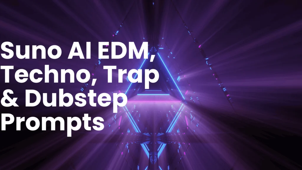 Suno AI EDM, Techno, Trap & Dubstep Prompts